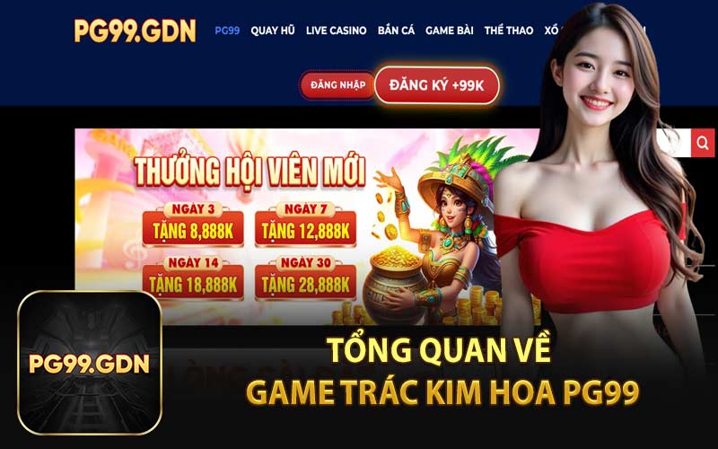 Tổng Quan Về Game Trác Kim Hoa PG99